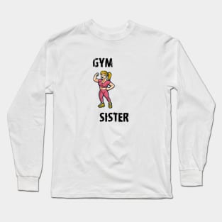 Gym sister Long Sleeve T-Shirt